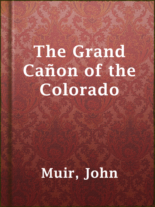 Title details for The Grand Cañon of the Colorado by John Muir - Available